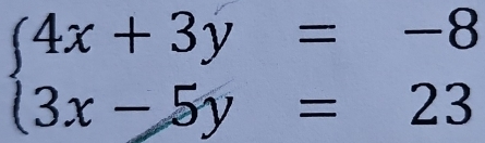 beginarrayl 4x+3y=-8 3x-5y=23endarray.