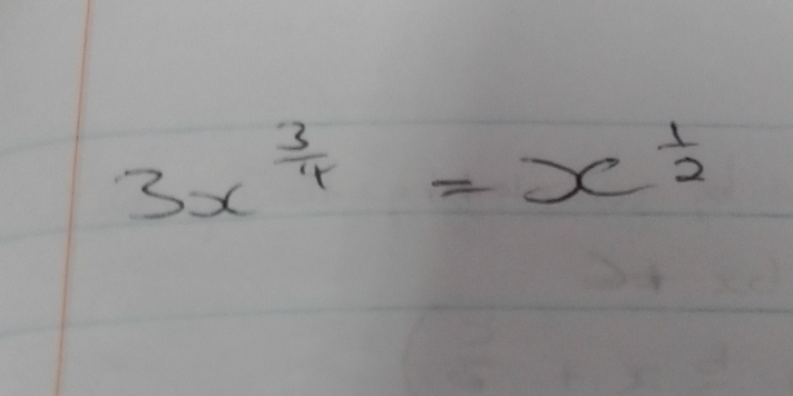 3x^(frac 3)4=x^(frac 1)2