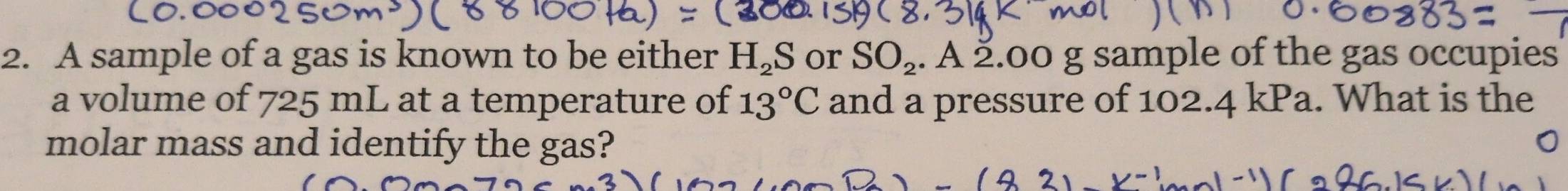Solved: A sample of a gas is known to be either H_2S or SO_2. A ž.00 g ...
