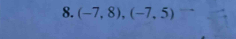 (-7,8), (-7,5)