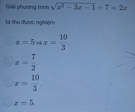 Giải phương trình sqrt(x^2-3x-1)+7=2x
ta thu được nghiệm
x=5vax= 10/3 .
x= 7/2 .
x= 10/3 .
x=5.