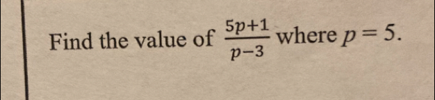 Find the value of  (5p+1)/p-3  where p=5.