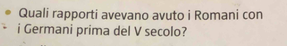 Quali rapporti avevano avuto i Romani con 
i Germani prima del V secolo?