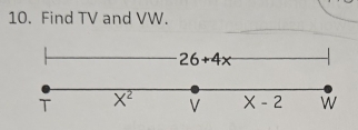 Find TV and VW.
26+4x
T X^2 V X-2 w