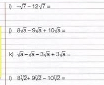 D -sqrt(7)-12sqrt(7)=
D 8sqrt(a)-9sqrt(a)+10sqrt(a)=
k) sqrt(a)-sqrt(a)-3sqrt(a)+3sqrt(a)=
D 8sqrt[3](2)+9sqrt[3](2)-10sqrt[7](2)=