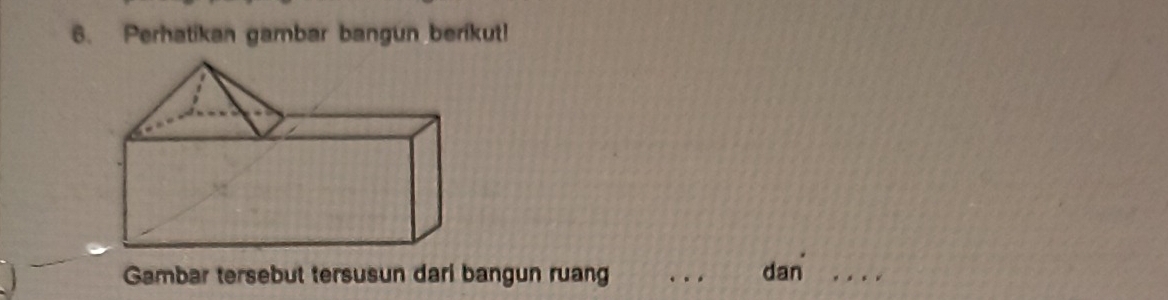 Perhatikan gambar bangun berikut! 
Gambar tersebut tersusun dari bangun ruang _dan_