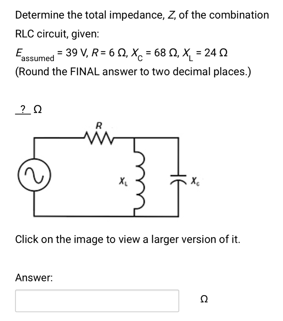 Solved: Determine the total impedance, Z, of the combination RLC ...