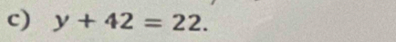 y+42=22.