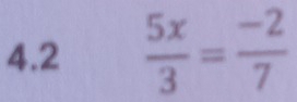 4.2  5x/3 = (-2)/7 