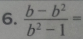  (b-b^2)/b^2-1 =