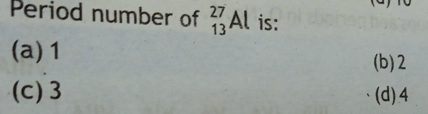 Period number of _(13)^(27)Al is:
(a) 1
(b) 2
(c) 3 (d) 4