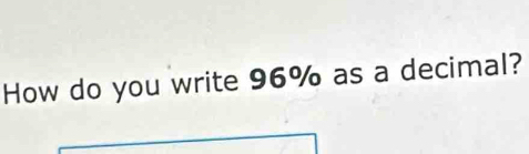 How do you write 96% as a decimal?