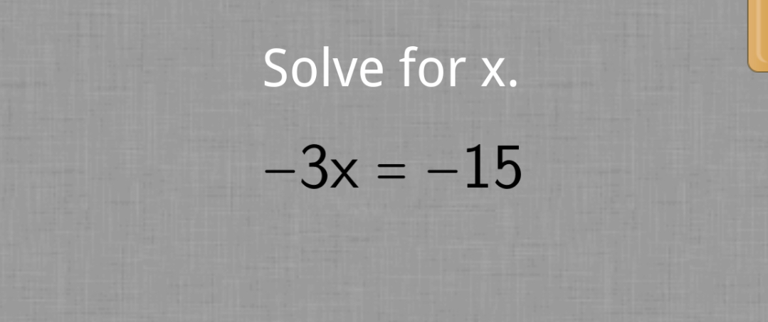 Solve for x.
-3x=-15