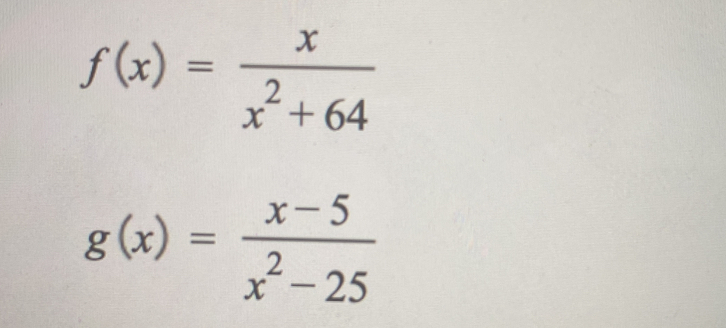 f(x)= x/x^2+64 
g(x)= (x-5)/x^2-25 