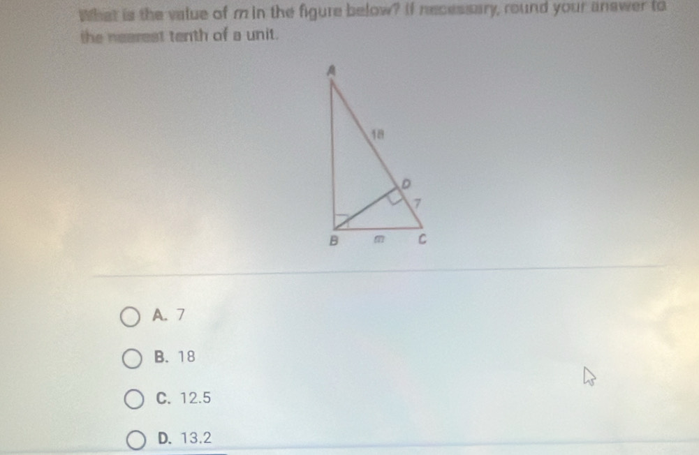 What is the value of m in the figure below? If necessary, round your answer to
the nearest tenth of a unit.
A. 7
B. 18
C. 12.5
D. 13.2