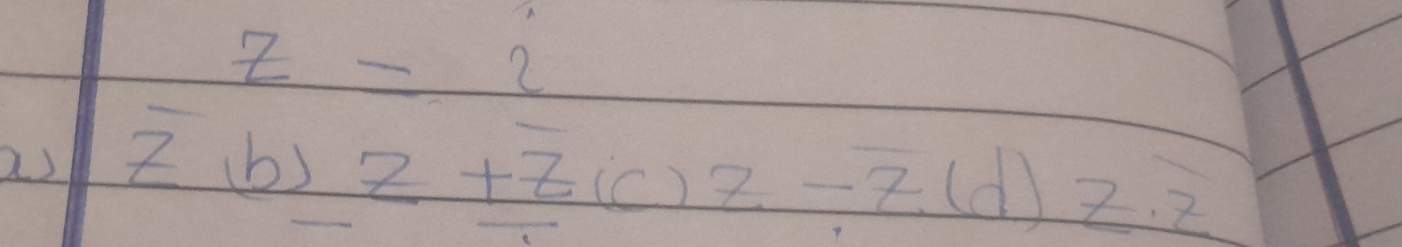 z=2
as zb)z+z(c)z-overline z(d)z.z