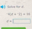 Solve for d.
^-4(d+^-2)=16
d=□