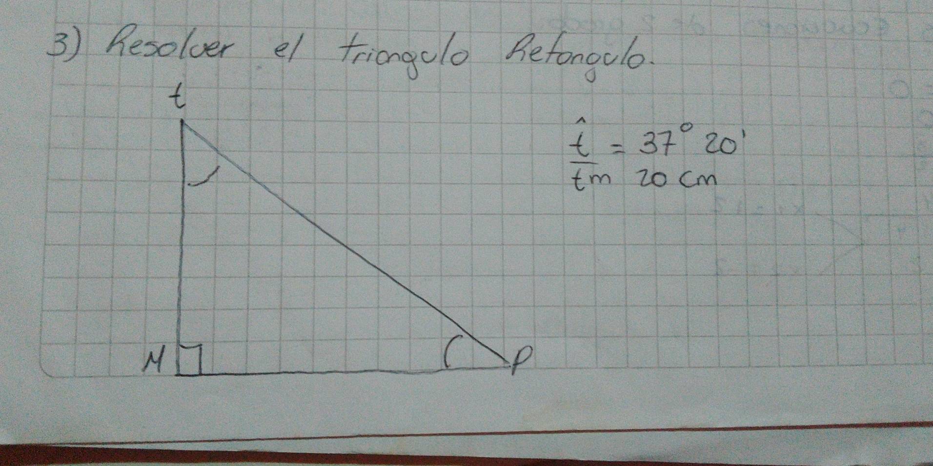 Resolver el triangolo Befongulo
beginarrayr uparrow  tmendarray =beginarrayr 37°20' 20cmendarray