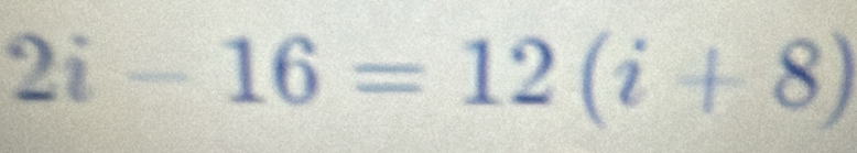 2i-16=12(i+8)