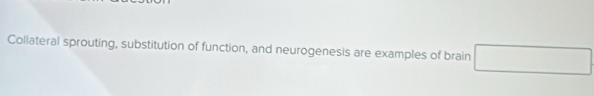 Collateral sprouting, substitution of function, and neurogenesis are examples of brain°