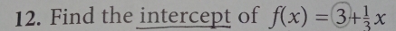 Find the intercept of f(x)=3+ 1/3 x