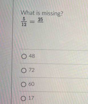 What is missing?
 5/12 =frac 25
48
72
60
17