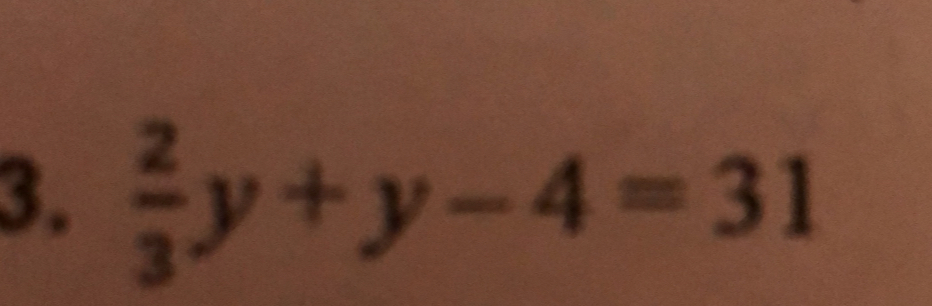  2/3 y+y-4=31