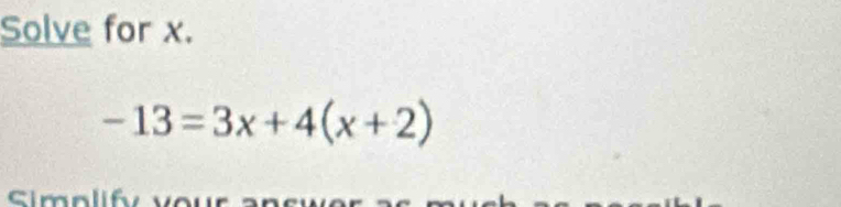 Solve for x.
-13=3x+4(x+2)
cim