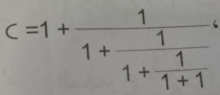 c=1+frac 11+frac 11+ 1/1+1 