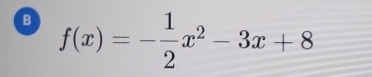 f(x)=- 1/2 x^2-3x+8