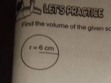 LET'S PRACTICE
Find the volume of the given so