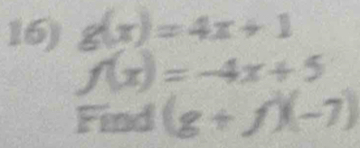 g(x)=4x+1
f(x)=-4x+5
Find (g + 1)(-7)