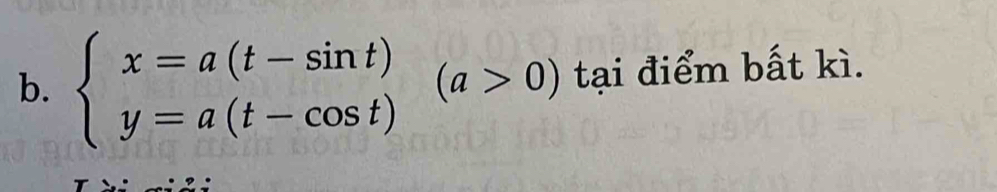 beginarrayl x=a(t-sin t) y=a(t-cos t)endarray.  (a>0) tại điểm bất kì.