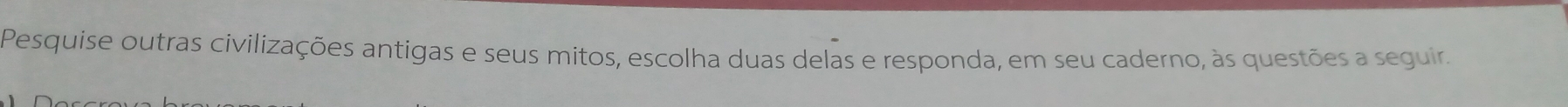 Pesquise outras civilizações antigas e seus mitos, escolha duas delas e responda, em seu caderno, às questões a seguir.