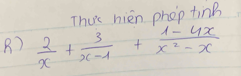 Thus hién pheop ting 
B)  2/x + 3/x-1 + (1-4x)/x^2-x 