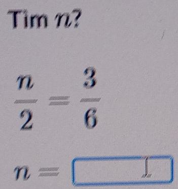 Tim n?
 n/2 = 3/6 