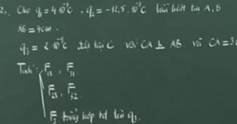 Cho q_1=4vector nC_1· q_2=-11C lai hiàt tàm A. B
16=h:m
q_3=2vector BC Li lúc vá CA⊥ AB vá CA=5
Tah F_F^F_11=_(11)^F
=_13· F_62
F bing hop hd lià 93