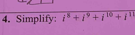 Simplify: i^8+i^9+i^(10)+i^(11)