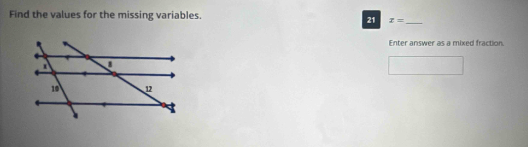 Find the values for the missing variables. 
21 x= _ 
Enter answer as a mixed fraction.