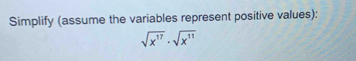 Simplify (assume the variables represent positive values):
sqrt(x^(17))· sqrt(x^(11))