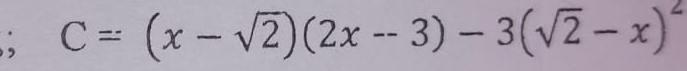 C=(x-sqrt(2))(2x--3)-3(sqrt(2)-x)^2