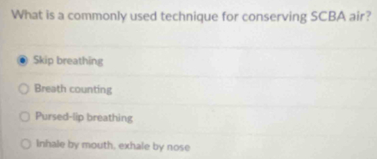 Solved: What is a commonly used technique for conserving SCBA air? Skip ...