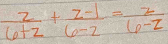  z/6+z + (z-1)/6-z = z/6-z 