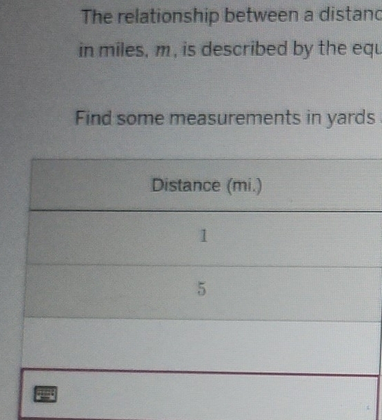 The relationship between a distand 
in miles, m , is described by the equ 
Find some measurements in yards