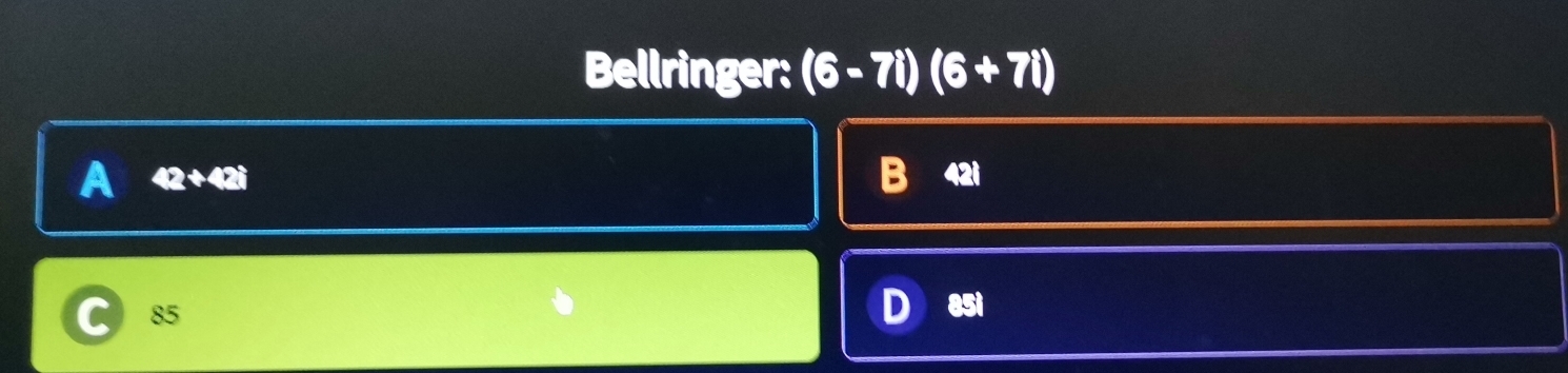 Bellringer: (6-7i)(6+7i)
A 42+42i 42i
85
D 8si