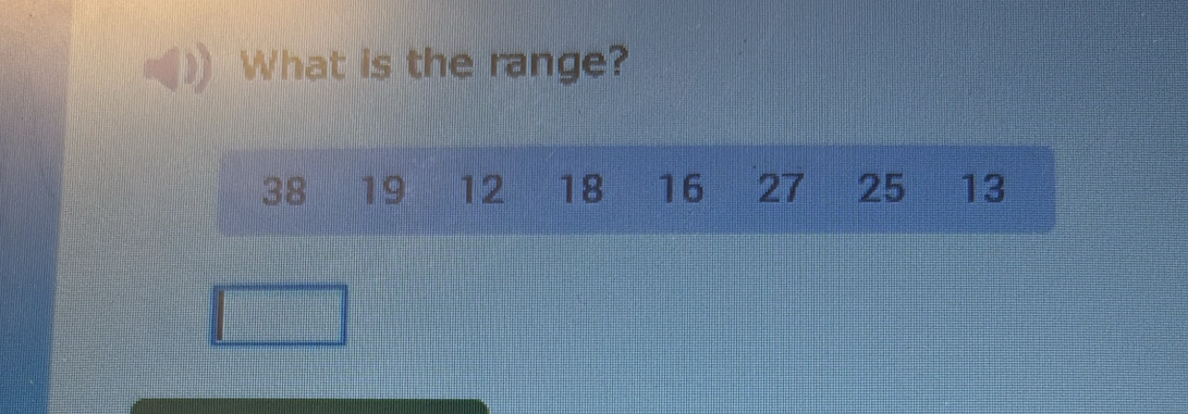 What is the range?
38 19 12 18 16 27 25 13