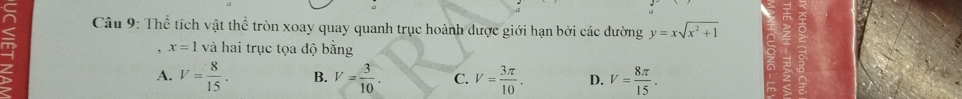 Thể tích vật thể tròn xoay quay quanh trục hoành được giới hạn bởi các đường y=xsqrt(x^2+1)
x=1 và hai trục tọa độ bằng
A. V= 8/15 . V= 3/10 . C. V= 3π /10 . D. V= 8π /15 . 
B.