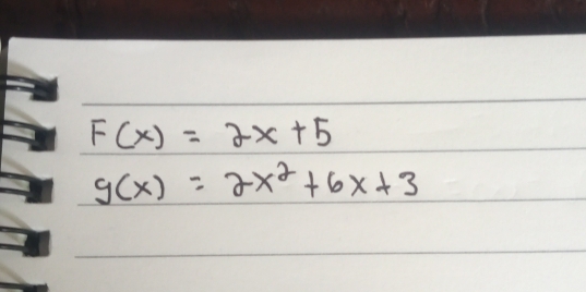 F(x)=2x+5
g(x)=2x^2+6x+3