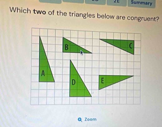 2E Summary 
Which two of the triangles below are congruent? 
Zoom