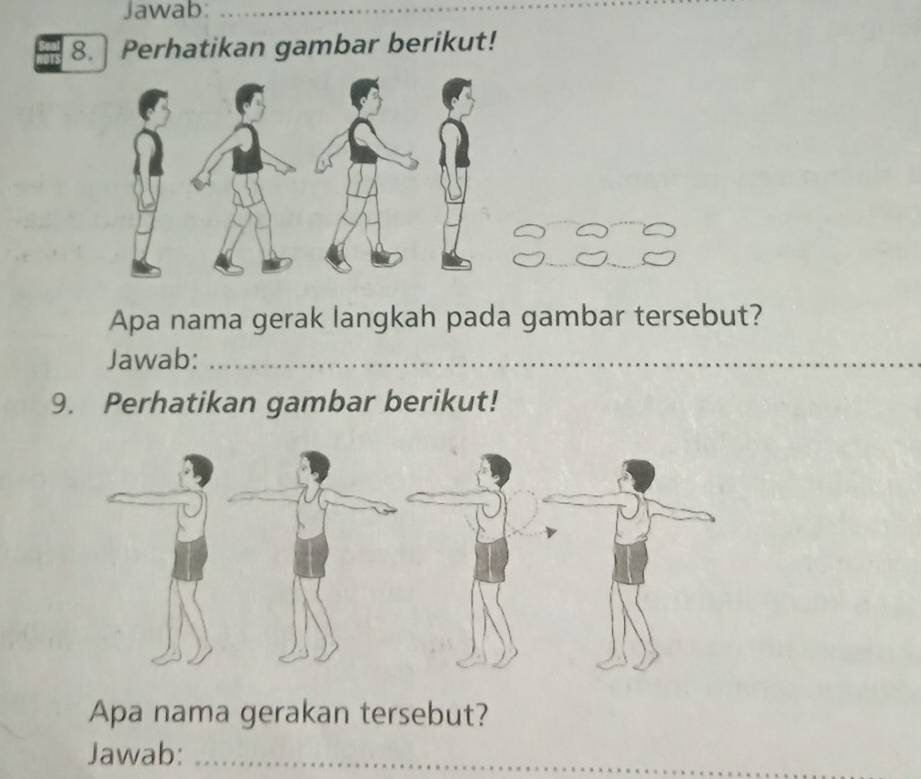 Jawab_ 
8. Perhatikan gambar berikut! 
Apa nama gerak langkah pada gambar tersebut? 
Jawab:_ 
_ 
9. Perhatikan gambar berikut! 
Apa nama gerakan tersebut? 
Jawab:_